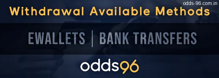 Odds96 available withdrawal methods: eWallets and bank transfers